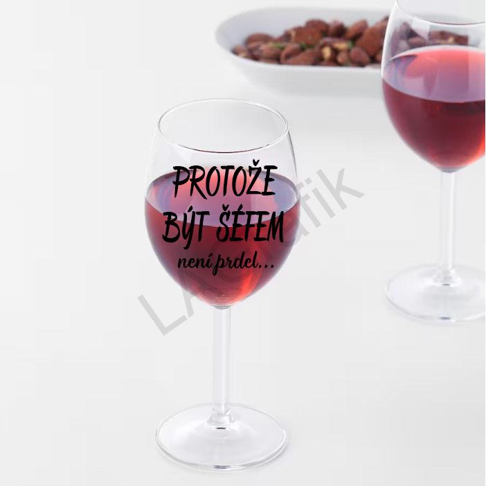 Sklenice na víno 600ml | PROTOŽE BÝT ŠÉFEM NENÍ PRDEL