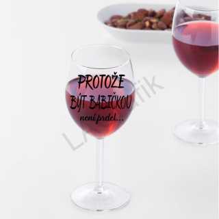 Sklenice na víno 600ml | PROTOŽE BÝT BABIČKOU NENÍ PRDEL