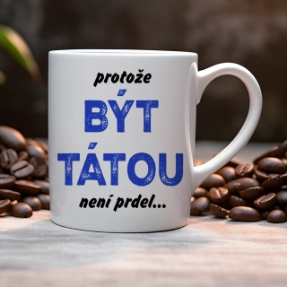 Hrnek 330ml | PROTOŽE BÝT TÁTOU NENÍ PRDEL