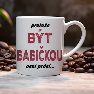 Hrnek 330ml | PROTOŽE BÝT BABIČKOU NENÍ PRDEL
