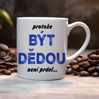 Hrnek 330ml | PROTOŽE BÝT DĚDOU NENÍ PRDEL