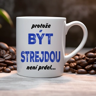 Hrnek 330ml | PROTOŽE BÝT STREJDOU NENÍ PRDEL