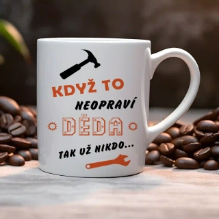 Hrnek 330ml | KDYŽ TO NEOPRAVÍ DĚDA, TAK UŽ NIKDO