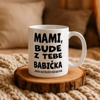 Hrnek 330ml | MAMI, BUDE Z TEBE BABIČKA